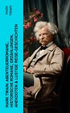 Mark Twain: Abenteuerromane, Historische Romane, Erzählungen, Anekdoten & Lustige Reise-Geschichten (eBook, ePUB)