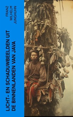 Licht- en schaduwbeelden uit de Binnenlanden van Java (eBook, ePUB) - Junghuhn, Franz Wilhelm