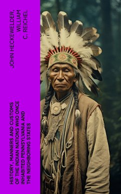 History, Manners and Customs of the Indian Nations Who Once Inhabited Pennsylvania and the Neighboring States (eBook, ePUB) - Heckewelder, John; Reichel, William C.