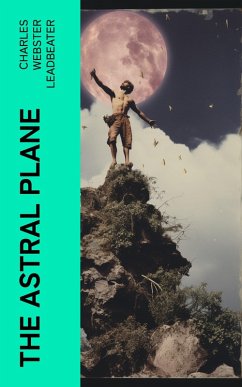 The Astral Plane (eBook, ePUB) - Leadbeater, Charles Webster