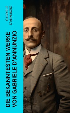 Die bekanntesten Werke von Gabriele D'Annunzio (eBook, ePUB) - D'Annunzio, Gabriele