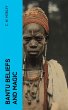Bantu Beliefs and Magic (eBook, ePUB) - Bild 1