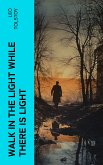 Walk in the Light While There is Light (eBook, ePUB)