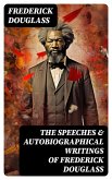 The Speeches & Autobiographical Writings of Frederick Douglass (eBook, ePUB)