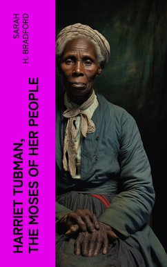 Harriet Tubman, The Moses of Her People (eBook, ePUB) - Bradford, Sarah H.