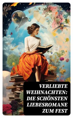 Verliebte Weihnachten: Die schönsten Liebesromane zum Fest (eBook, ePUB) - Dickens, Charles; Günther, Agnes; Brontë, Charlotte; Austen, Jane; Eschstruth, Nataly von; Marlitt, Eugenie; Bürstenbinder, Elisabeth; O.Henry