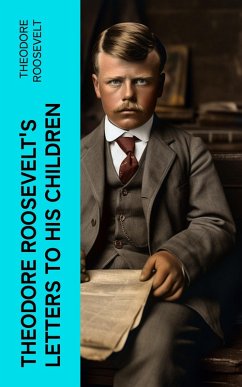 Theodore Roosevelt's Letters to His Children (eBook, ePUB) - Roosevelt, Theodore