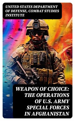 Weapon of Choice: The Operations of U.S. Army Special Forces in Afghanistan (eBook, ePUB) - Defense, United States Department of; Combat Studies Institute