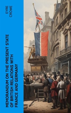 Memorandum on the Present State of British Relations with France and Germany (eBook, ePUB) - Crowe, Eyre