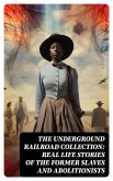 The Underground Railroad Collection: Real Life Stories of the Former Slaves and Abolitionists (eBook, ePUB)