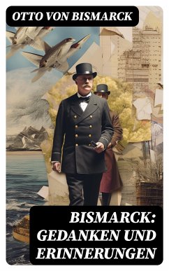 Bismarck: Gedanken und Erinnerungen (eBook, ePUB) - von Bismarck, Otto