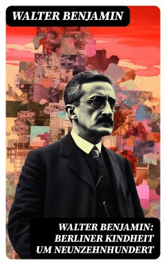 Walter Benjamin: Berliner Kindheit um Neunzehnhundert (eBook, ePUB) - Benjamin, Walter