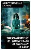 THE PANIC ROOM: 30+ Ghost Tales by Sheridan Le Fanu (eBook, ePUB)