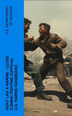 Fight Like a Marine - Close Combat Fighting (Official U.S. Marine Handbook) (eBook, ePUB) - U.S. Department of Defense