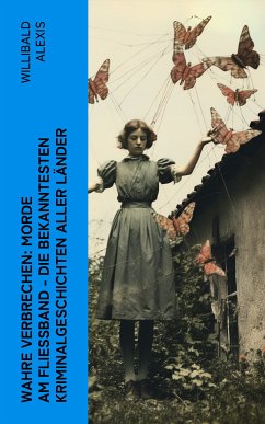 Wahre Verbrechen: Morde am Fließband - Die bekanntesten Kriminalgeschichten aller Länder (eBook, ePUB) - Alexis, Willibald