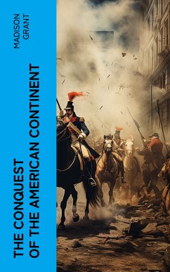 The Conquest of the American Continent (eBook, ePUB) - Grant, Madison