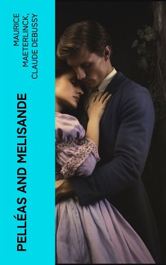 Pelléas and Melisande (eBook, ePUB) - Maeterlinck, Maurice; Debussy, Claude