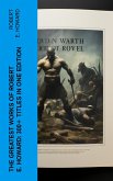 The Greatest Works of Robert E. Howard: 300+ Titles in One Edition (eBook, ePUB)