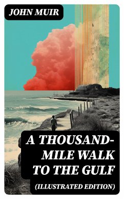 A Thousand-Mile Walk to the Gulf (Illustrated Edition) (eBook, ePUB) - Muir, John