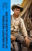 The Greatest Westerns of Charles Alden Seltzer (eBook, ePUB)