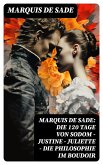 Marquis de Sade: Die 120 Tage von Sodom - Justine - Juliette - Die Philosophie im Boudoir (eBook, ePUB)
