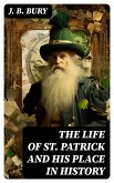 The Life of St. Patrick and His Place in History (eBook, ePUB)