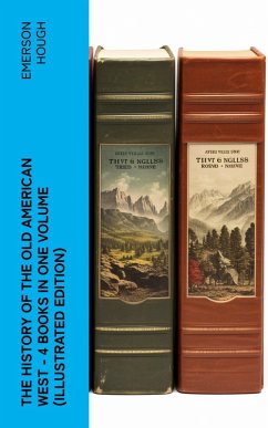 The History of the Old American West - 4 Books in One Volume (Illustrated Edition) (eBook, ePUB) - Hough, Emerson