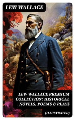 LEW WALLACE Premium Collection: Historical Novels, Poems & Plays (Illustrated) (eBook, ePUB) - Wallace, Lew