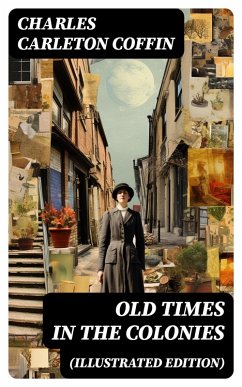 Old Times in the Colonies (Illustrated Edition) (eBook, ePUB) - Coffin, Charles Carleton