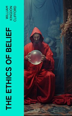 The Ethics of Belief (eBook, ePUB) - Clifford, William Kingdon