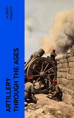 Artillery Through the Ages (eBook, ePUB) - Manucy, Albert