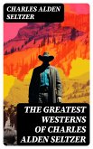 The Greatest Westerns of Charles Alden Seltzer (eBook, ePUB)