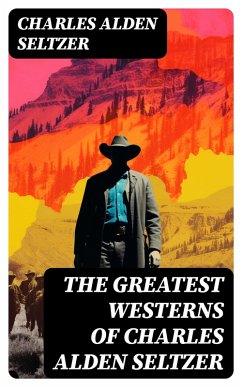 Cover The Greatest Westerns of Charles Alden Seltzer (eBook, ePUB)