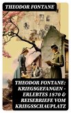 Theodor Fontane: Kriegsgefangen - Erlebtes 1870 & Reisebriefe vom Kriegsschauplatz (eBook, ePUB)