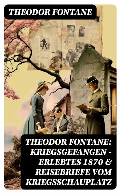 Theodor Fontane: Kriegsgefangen - Erlebtes 1870 & Reisebriefe vom Kriegsschauplatz (eBook, ePUB) - Fontane, Theodor