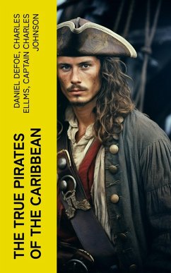 The True Pirates of the Caribbean (eBook, ePUB) - Defoe, Daniel; Ellms, Charles; Johnson, Captain Charles