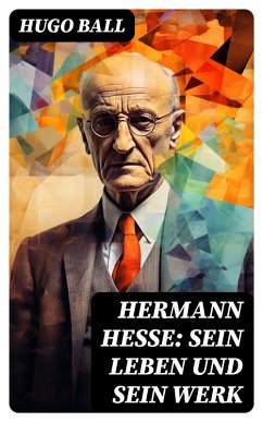 Hermann Hesse: Sein Leben und sein Werk (eBook, ePUB) - Ball, Hugo