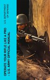 Operate Your Rifle Like a Pro - U.S. Army Official Manual (eBook, ePUB)