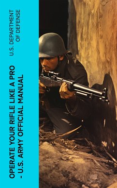 Operate Your Rifle Like a Pro – U.S. Army Official Manual (eBook, ePUB) - U.S. Department of Defense