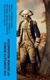 The Complete Works of George Washington (eBook, ePUB)