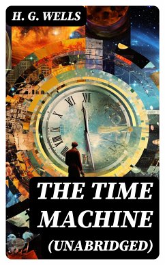 The Time Machine (Unabridged) (eBook, ePUB) - Wells, H. G.