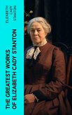 The Greatest Works of Elizabeth Cady Stanton (eBook, ePUB)