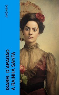 Isabel d'Aragão a Rainha Santa (eBook, ePUB) - Anónimo