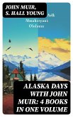 Alaska Days with John Muir: 4 Books in One Volume (eBook, ePUB)