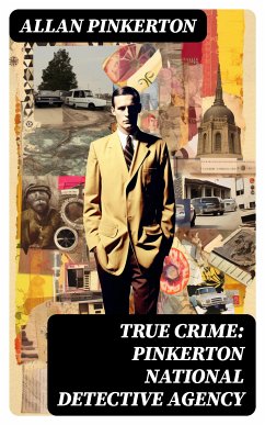 True Crime: Pinkerton National Detective Agency (eBook, ePUB) - Pinkerton, Allan