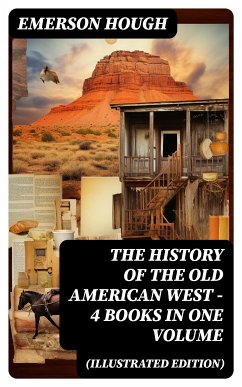 The History of the Old American West – 4 Books in One Volume (Illustrated Edition) (eBook, ePUB) - Hough, Emerson