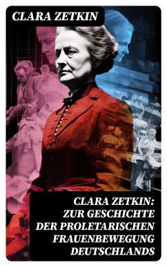 Clara Zetkin: Zur Geschichte der proletarischen Frauenbewegung Deutschlands (eBook, ePUB) - Zetkin, Clara