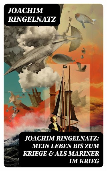 Joachim Ringelnatz: Mein Leben bis zum Kriege & Als Mariner im Krieg (eBook, ePUB)