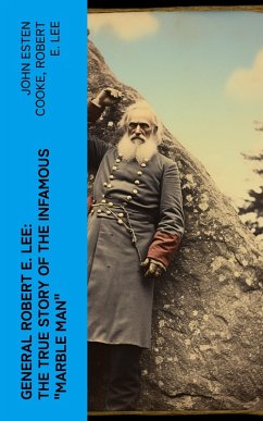 Cover General Robert E. Lee: The True Story of the Infamous 