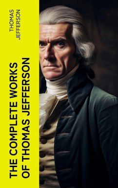 The Complete Works of Thomas Jefferson (eBook, ePUB) - Jefferson, Thomas